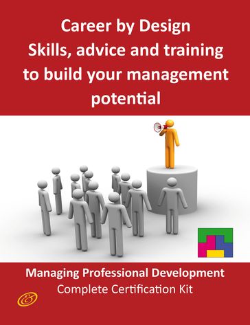 Career by Design - Skills, advice and training to build your management potential - The Managing Professional Development Complete Certification Kit - Ivanka Menken