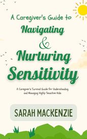 A Caregiver s Guide to Navigating and Nurturing Sensitivity