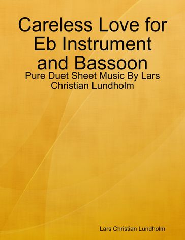 Careless Love for Eb Instrument and Bassoon - Pure Duet Sheet Music By Lars Christian Lundholm - Lars Christian Lundholm