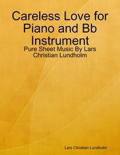 Careless Love for Piano and Bb Instrument - Pure Sheet Music By Lars Christian Lundholm