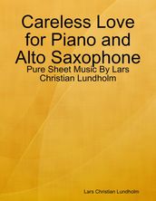 Careless Love for Piano and Alto Saxophone - Pure Sheet Music By Lars Christian Lundholm