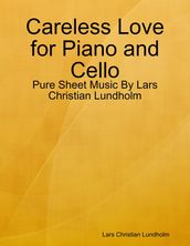 Careless Love for Piano and Cello - Pure Sheet Music By Lars Christian Lundholm