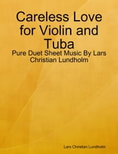 Careless Love for Violin and Tuba - Pure Duet Sheet Music By Lars Christian Lundholm
