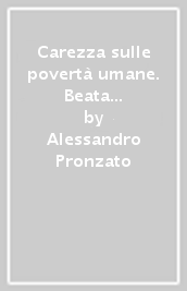 Carezza sulle povertà umane. Beata Vincenza Maria Poloni