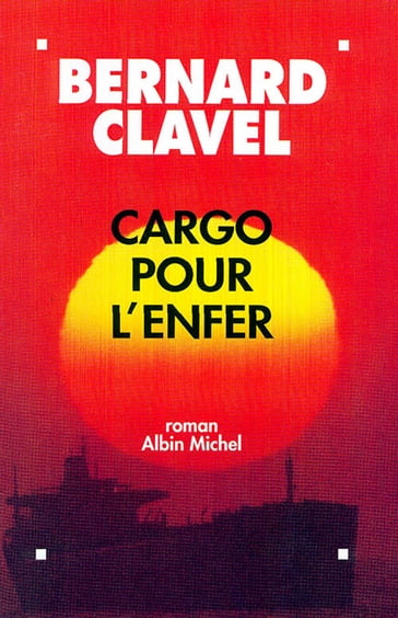 Cargo pour l'enfer - Bernard Clavel