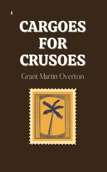Cargoes for Crusoes - Grant Martin Overton