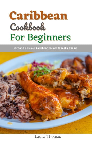 Caribbean Cookbook For Beginners - Laura Thomas