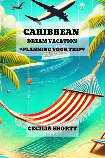 Caribbean Dream Vacation Planning Your Trip - Cecilia Shortt