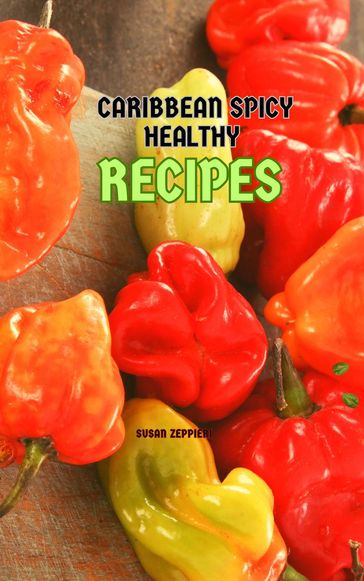 Caribbean Spicy Healthy Recipes - Susan Zeppieri