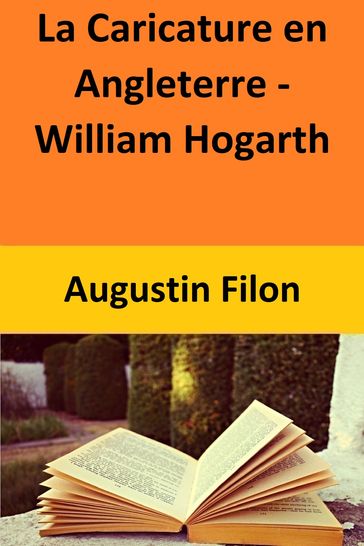 La Caricature en Angleterre - William Hogarth - Augustin Filon