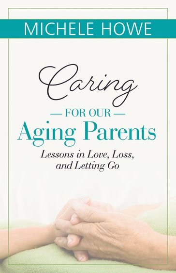 Caring for Our Aging Parents - Michele Howe