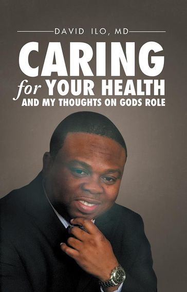 Caring for Your Health and My Thoughts on God's Role - David Ilo MD