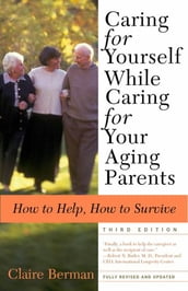 Caring for Yourself While Caring for Your Aging Parents, Third Edition