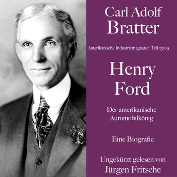 Carl Adolf Bratter: Henry Ford. Der amerikanische Automobilkönig. Eine Biografie - Carl Adolf Bratter - Jurgen Fritsche