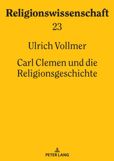 Carl Clemen und die Religionsgeschichte - Ulrich Vollmer - Manfred Hutter