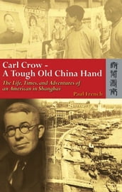 Carl CrowA Tough Old China Hand