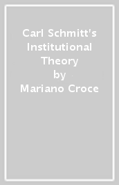 Carl Schmitt s Institutional Theory