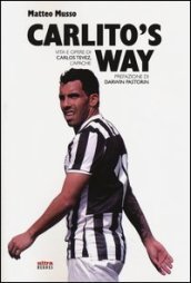 Carlito s way. Vita e opere di Carlos Tévez, l Apache