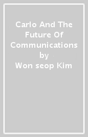 Carlo And The Future Of Communications