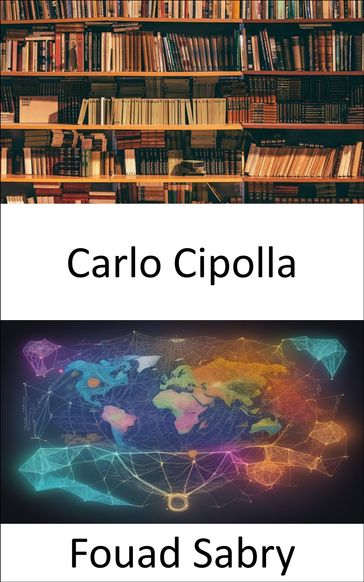Carlo Cipolla - Fouad Sabry