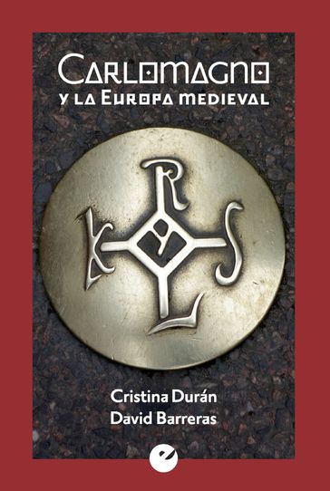 Carlomagno y la Europa medieval - Cristina Durán - David Barreras