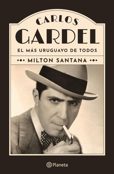 Carlos Gardel, el más uruguayo de todos - Milton Santana