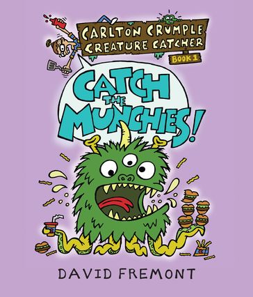 Carlton Crumple Creature Catcher 1: Catch the Munchies! - David Fremont