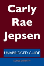 Carly Rae Jepsen - Unabridged Guide