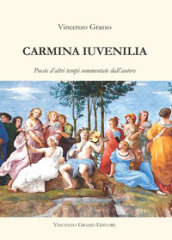 Carmina iuvenilia. Poesie d altri tempi commentate dall autore