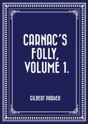 Carnac s Folly, Volume 1.