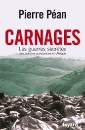 Carnages. Les guerres secrètes des grandes puissances en Afrique