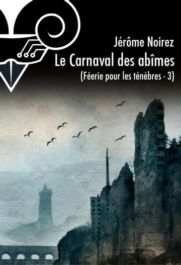 Le Carnaval des abîmes - Féérie pour les ténèbres 3 - Jérôme Noirez