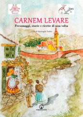 Carnem levare. Personaggi, storie e ricette di una volta