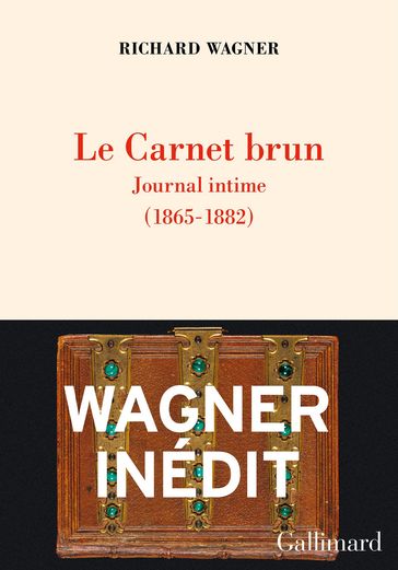 Le Carnet brun. Journal intime (1865 -1882) - Richard Wagner - Jean-François Candoni - Nicolas Crapanne - Marie-Bernadette Fantin-Epstein - Eva Perrier - Solange Roubert