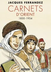 Carnets d Orient - L Intégrale - Cycle 1 - 1830-1954