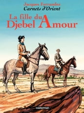 Carnets d Orient (Tome 8) - La fille du Djebel Amour