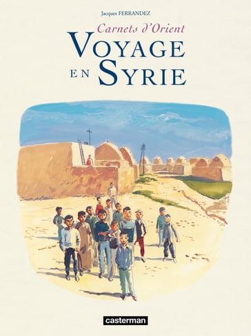 Carnets d'Orient - Voyage en Syrie - Jacques Ferrandez