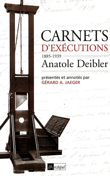 Carnets d'exécutions - Anatole Deibler - Gérard A. Jaeger