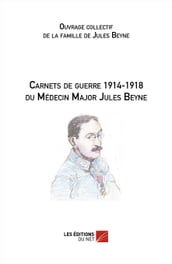 Carnets de guerre 1914-1918 du Médecin Major Jules Beyne