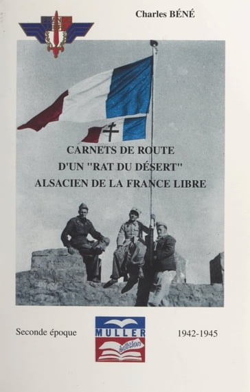 Carnets de route d'un "rat du désert", Alsacien de la France libre (2). Seconde époque, 1942-1945 - Charles Béné - Marie-Christine Régnier