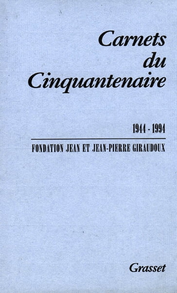 Carnets du cinquantenaire 1944-1994 - Jean Giraudoux - Jean-Pierre Giraudoux