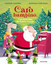 Caro bambino... Una letterina da Babbo Natale. Ediz. a colori