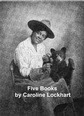 Caroline Lockhart - 5 Novels