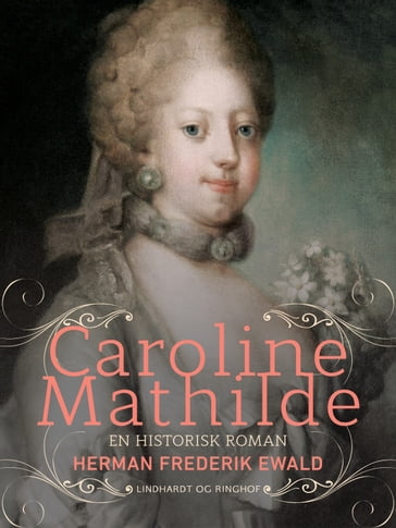 Caroline Mathilde - en historisk roman - Herman Frederik Ewald