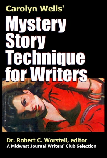 Carolyn Wells' Mystery Story Technique for Writers - Carolyn Wells - Dr. Robert C. Worstell - Midwest Journal Writers