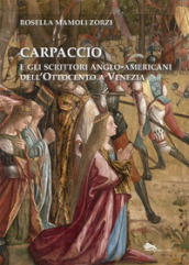Carpaccio e gli scrittori anglo-americani dell Ottocento a Venezia