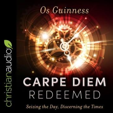 Carpe Diem Redeemed - Os Guinness