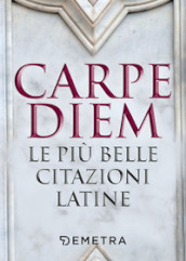 Carpe diem. Le più belle citazioni latine