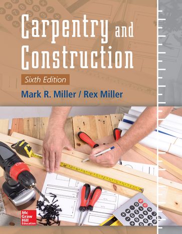 Carpentry and Construction, Sixth Edition - Rex Miller - Mark R. Miller