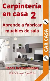 Carpintería en casa 2. Aprende a fabricar muebles de sala. Pocas herramientas.